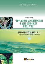 Manuale in: «educazione ai cambiamenti e alle difficoltà della vita». Ritrovare se stessi perdendosi tra sogni, desideri e speranze