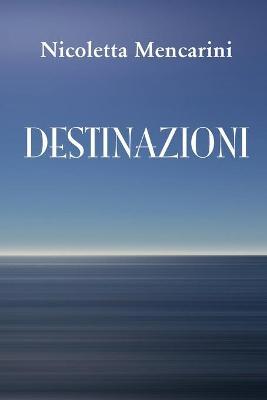 Destinazioni - Nicoletta Mencarini - copertina