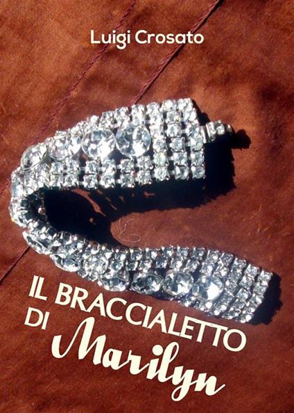 Il braccialetto di Marilyn - Luigi Crosato - ebook