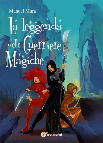 La leggenda delle guerriere magiche - Manuel Mura - ebook