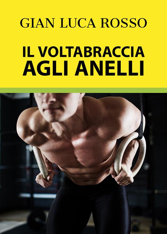 Il voltabraccia agli anelli - Gian Luca Rosso - copertina