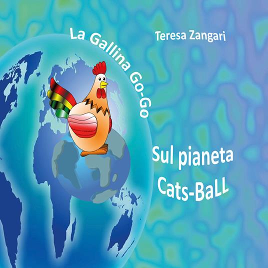 La gallina Go-Go sul pianeta Cats-Ball - Teresa Zangari - copertina