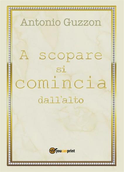 A scopare si comincia dall'alto - Antonio Guzzon - ebook