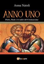 Anno uno. Pietro, Paolo e le origini del cristianesimo