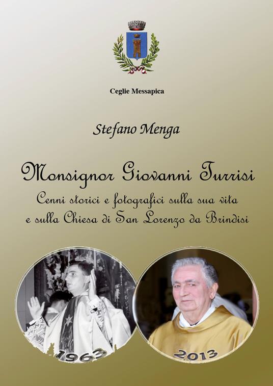 Monsignor Giovanni Turrisi. Cenni storici e fotografici sulla sua vita e sulla chiesa di San Lorenzo da Brindisi - Stefano Menga - copertina