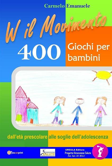 Viva il movimento. 400 giochi per bambini dall'età prescolare alle soglie dell'adolescenza - Carmelo Emanuele - ebook