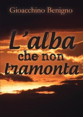 L' alba che non tramonta - Gioacchino Benigno - copertina