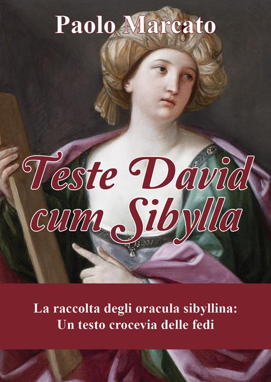 Teste David cum Sibylla. La raccolta degli oracula Sibyllina. Un testo crocevia delle fedi - Paolo Marcato - copertina