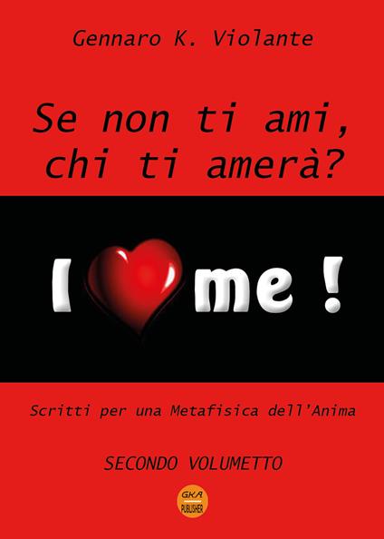 Se non ti ami, chi ti amerà? Scritti per una metafisica dell'anima. Vol. 2 - Gennaro K. Violante - copertina