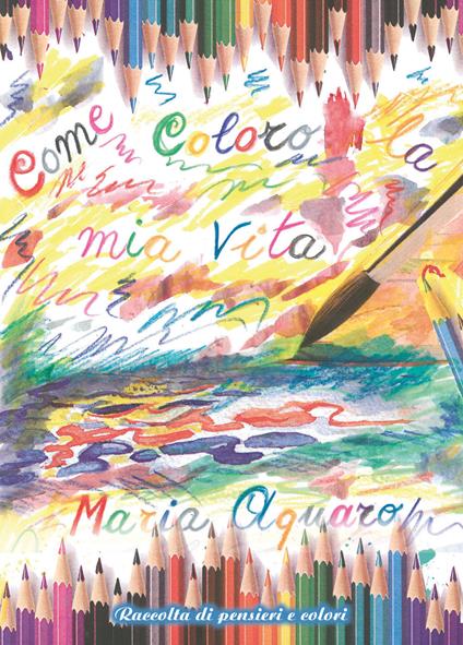 Come coloro la mia vita - Maria Aquaro - copertina