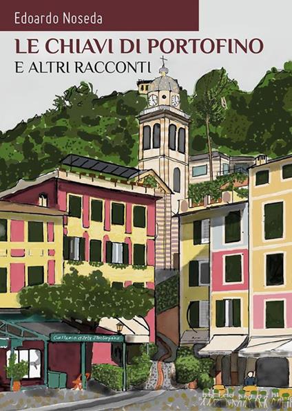 Le chiavi di Portofino e altri racconti - Edoardo Noseda - ebook