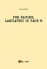 Per favore, lasciateci in pace!!!