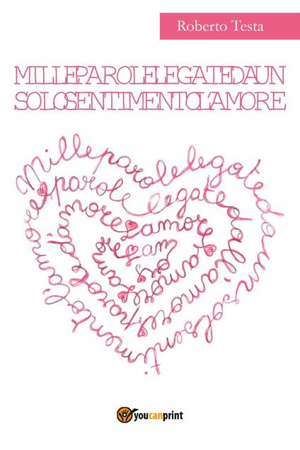 Mille parole legate da un solo sentimento l'amore - Roberto Testa - copertina