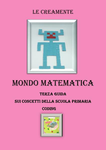 Mondo matematica. Terza guida su concetti della scuola primaria. Coding - Le Creamente - copertina