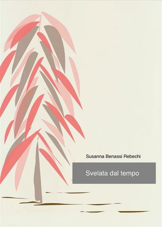 Svelata dal tempo - Susanna Benassi Rebechi - ebook