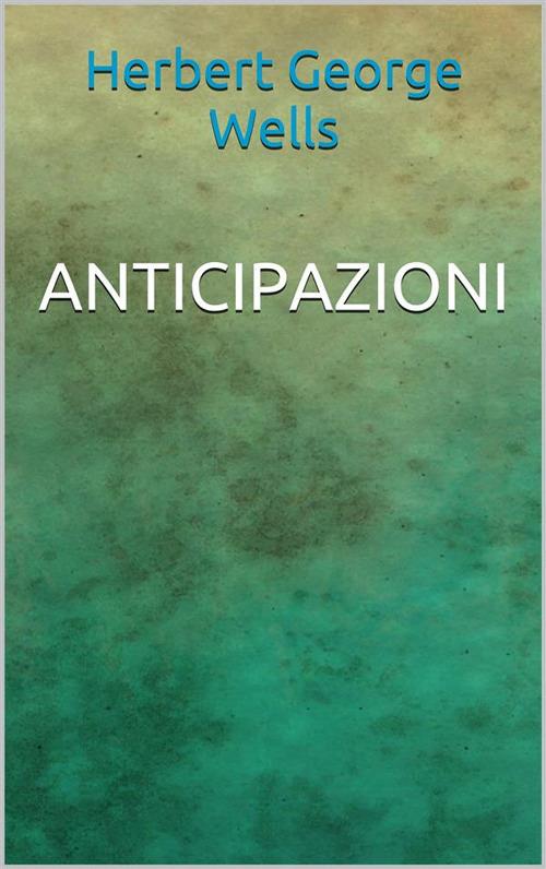 Anticipazioni - Herbert George Wells - ebook