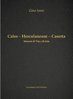 Cales, Herculaneum, Caserta. Itinerari di vita e arte