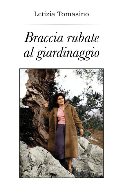 Braccia rubate al giardinaggio - Letizia Tomasino - copertina