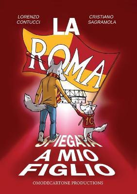 La Roma spiegata a mio figlio - Cristiano Sagramola - copertina