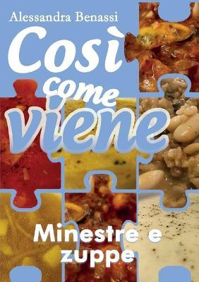 Minestre e zuppe .Così come viene - Alessandra Benassi - copertina