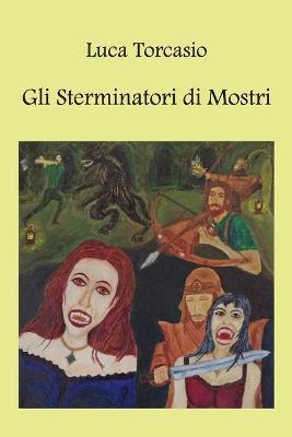 Gli sterminatori di mostri - Luca Torcasio - copertina