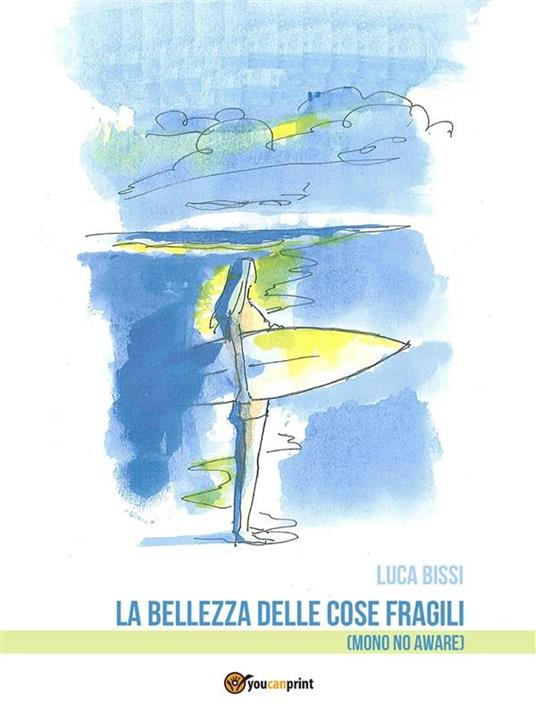 La bellezza delle cose fragili (Mono no aware) - Luca Bissi - ebook