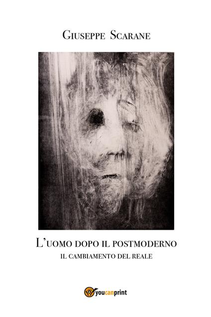 L' uomo dopo il postmoderno. Il cambiamento del reale - Giuseppe Scarane - copertina