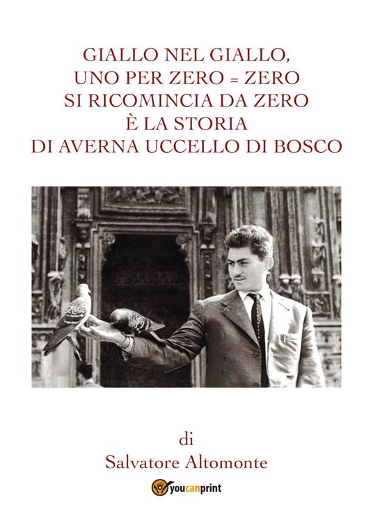 Giallo nel giallo, uno per zero = zero. Si ricomincia da zero è la storia di Averna uccello di bosco - Salvatore Altomonte - copertina