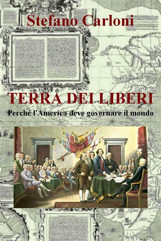 Terra dei liberi. Perché l'America deve governare il mondo - Stefano Carloni - ebook