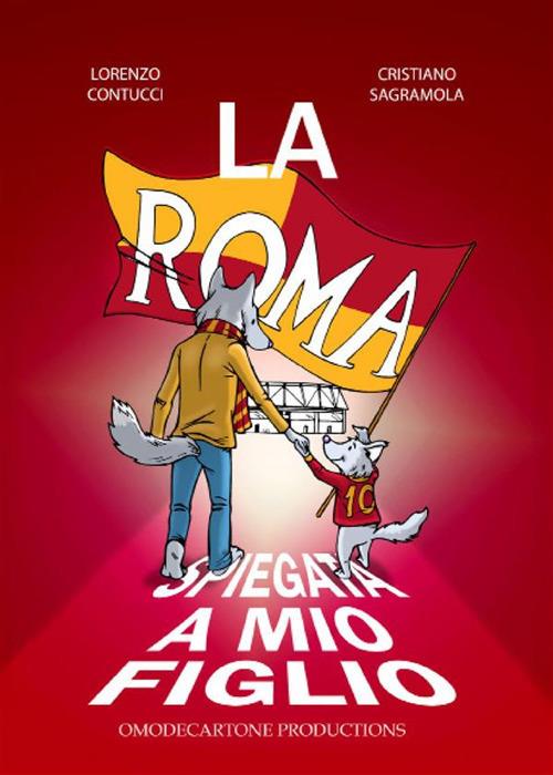 La Roma spiegata a mio figlio - Cristiano Sagramola - ebook