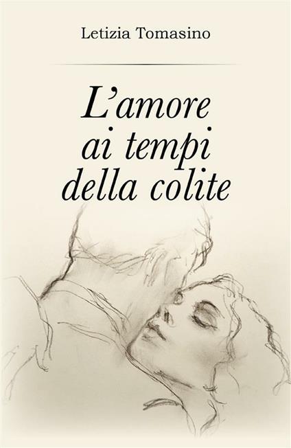 L' amore ai tempi della colite - Letizia Tomasino - ebook