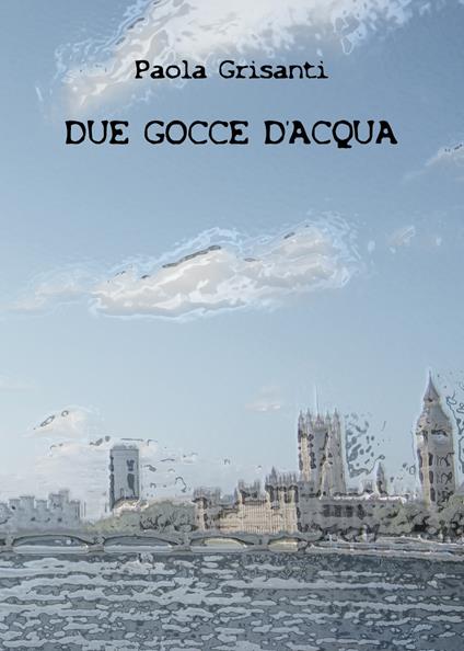 Due gocce d'acqua - Paola Grisanti - copertina