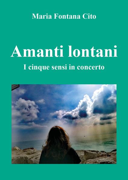 Amanti lontani. I cinque sensi in concerto - Maria Fontana Cito - copertina