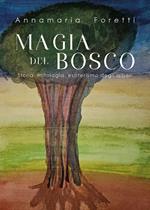 Magia del bosco. Storia, mitologia, esoterismo degli alberi