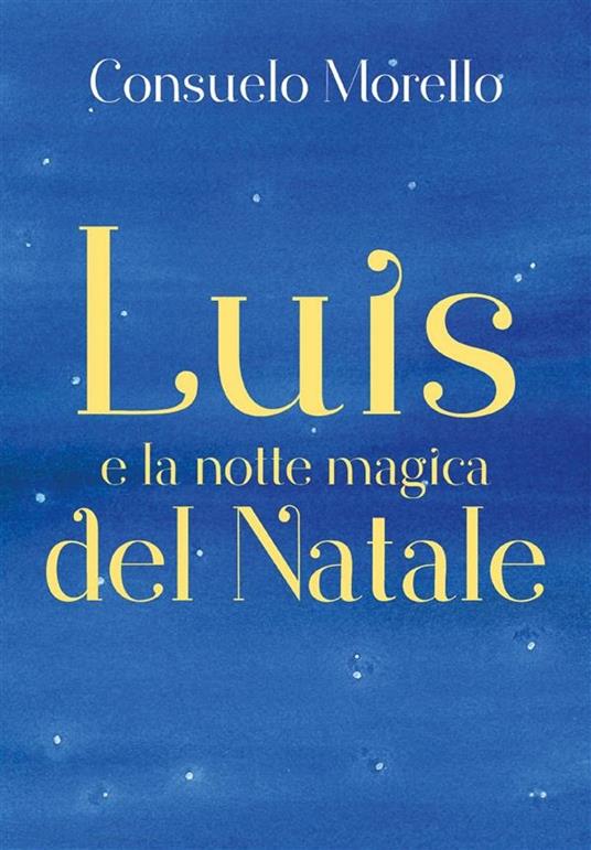 Luis e la notte magica del Natale - Consuelo Morello - ebook