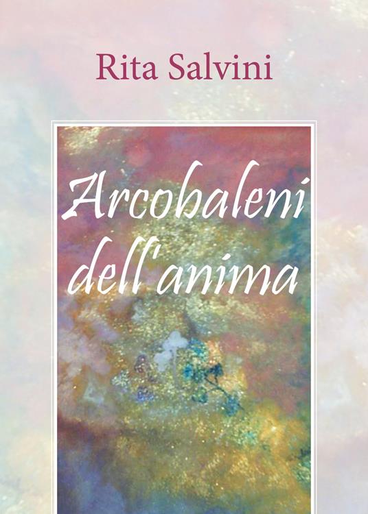 Arcobaleni dell'anima - Rita Salvini - copertina