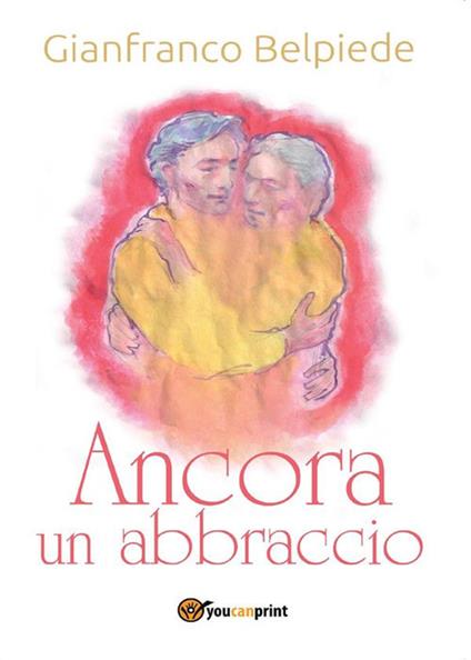 Ancora un abbraccio - Gianfranco Belpiede - ebook