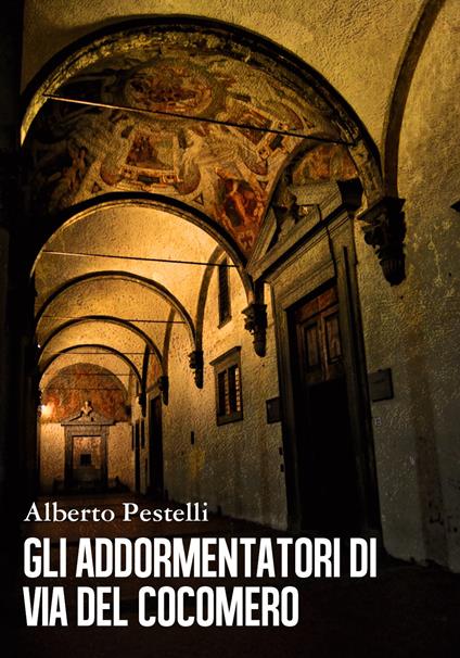 Gli addormentatori di via del Cocomero - Alberto Pestelli - copertina