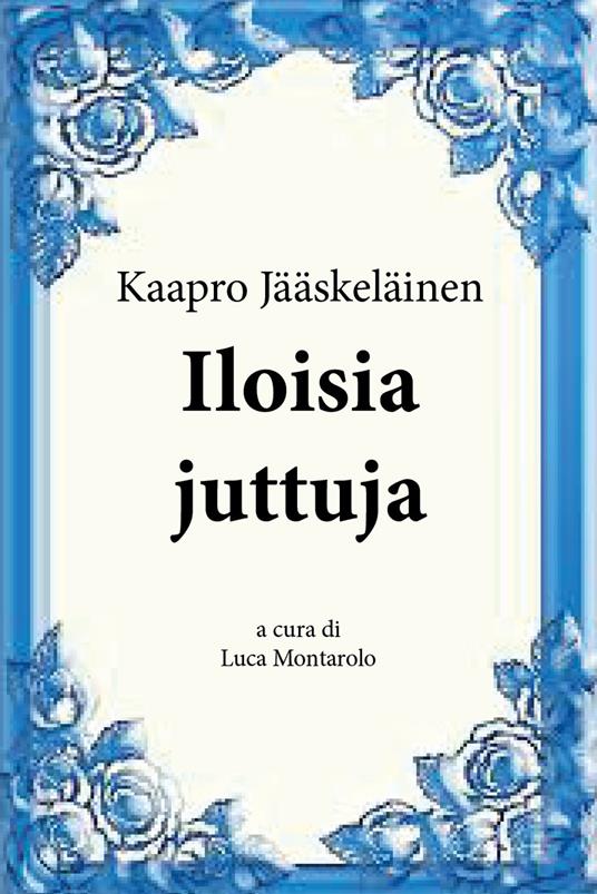 Iloisia juttuja - Kaapro Jääskeläinen - copertina