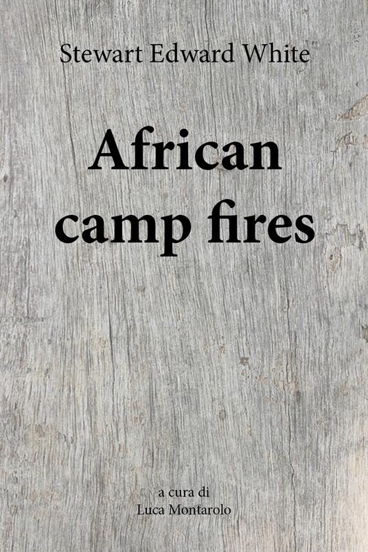 African camp fires - Stewart Edward White - copertina