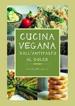 Cucina vegana dall'antipasto al dolce