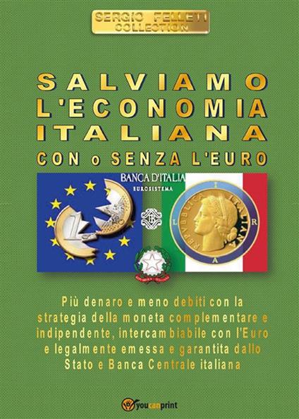 Salviamo l'economia italiana. Con o senza l'euro - Sergio Felleti - ebook
