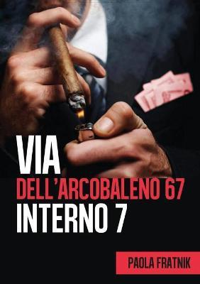 Via dell'Arcobaleno 67 Interno 7 - Paola Fratnik - copertina