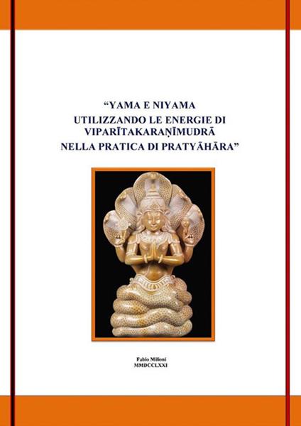 Yama e Niyama utilizzando le energie di Viparitakaranimudra nella pratica di Pratyahara - Fabio Milioni - ebook