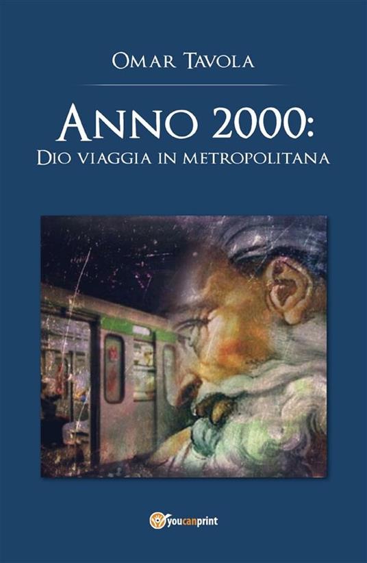 Anno 2000: Dio viaggia in metropolitana - Omar Tavola - ebook