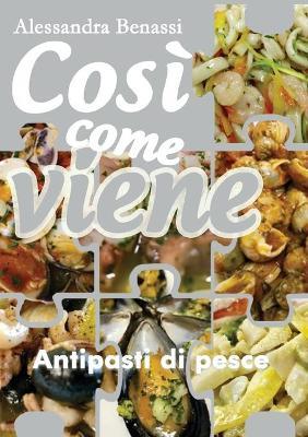 Antipasti di pesce. Così come viene - Alessandra Benassi - copertina