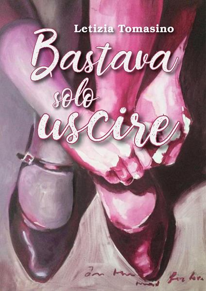 Bastava solo uscire - Letizia Tomasino - copertina