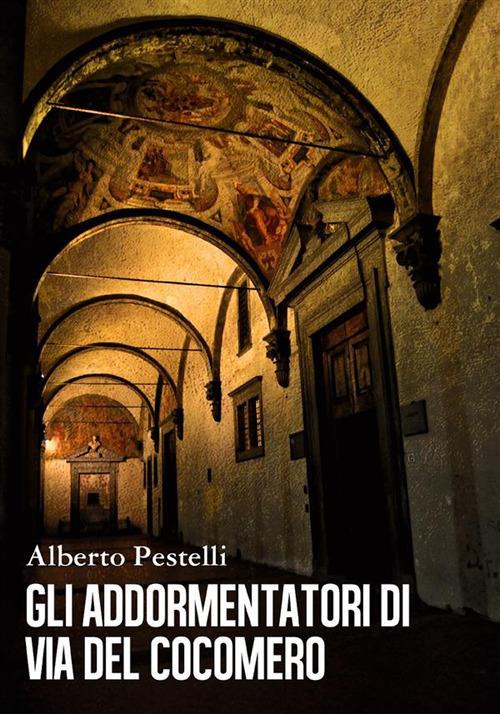 Gli addormentatori di via del Cocomero - Alberto Pestelli - ebook