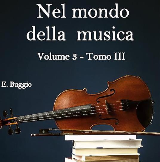 Nel mondo della musica. Vol. 3/3 - Emiliano Buggio - ebook