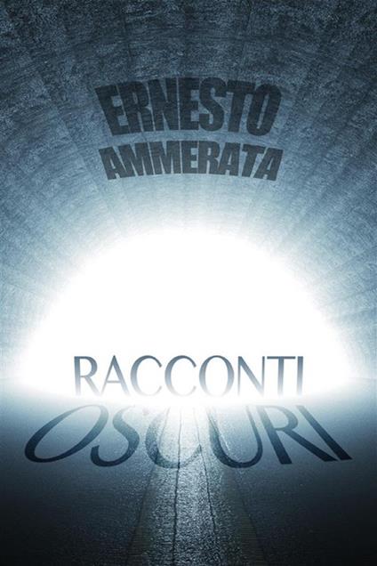 Racconti oscuri - Ernesto Ammerata - ebook